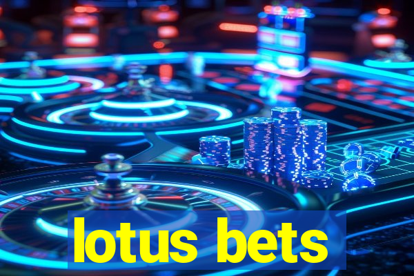 lotus bets